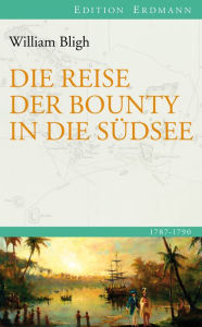Title: Die Reise der Bounty in die Südsee: 1787 - 1792, Author: William Bligh