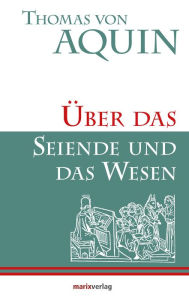 Title: Über das Seiende und das Wesen: Lateinisch und Deutsch, Author: Thomas von Aquin