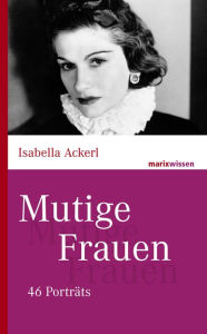 Title: Mutige Frauen: 60 Porträts, Author: Isabella Ackerl
