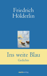 Title: Ins weite Blau: Gedichte, Author: Friedrich H÷lderlin
