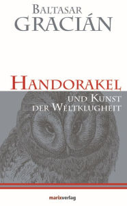 Title: Handorakel: und Kunst der Weltklugheit, Author: Baltasar Gracián