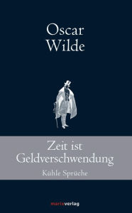Title: Zeit ist Geldverschwendung: Kühle Sprüche, Author: Oscar Wilde