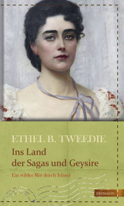 Title: Ins Land der Sagas und Geysire: Ein wilder Ritt durch Island, Author: Ethel Brilliana Tweedie
