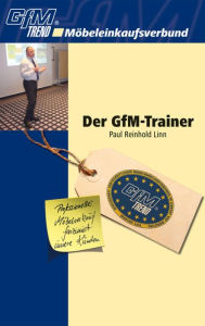 Title: Der GfM-Trainer: Professioneller Möbelverkauf fasziniert unsere Kunden, Author: Paul Reinhold Linn