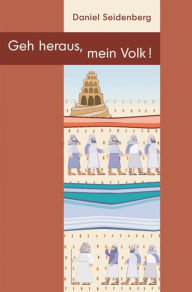 Title: Geh heraus, mein Volk!, Author: Daniel Seidenberg