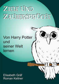 Title: Ziele und Zaubersprüche: Von Harry Potter und seiner Welt lernen, Author: Roman Kellner