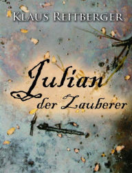 Title: Julian der Zauberer: Auf der Suche nach der Tür in eine andere Welt, Author: Klaus Reitberger