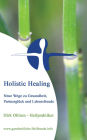 Holistic Healing - Neue Wege zu Gesundheit, Partnerglück und Lebensfreude