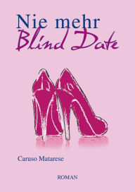 Title: Nie mehr Blind Date, Author: Caruso Matarese