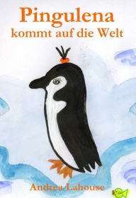 Title: Pingulena kommt auf die Welt, Author: Andrea Lahouse