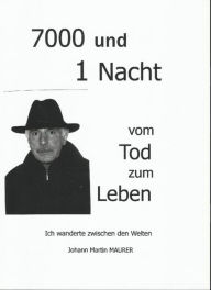 Title: 7000 und 1 Nacht: Vom Tod zum Leben, Author: Johann Maurer