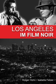 Title: Los Angeles im Film noir, Author: Holger Hühn
