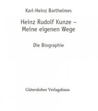 Title: Heinz Rudolf Kunze. Meine eigenen Wege: Die Biographie, Author: karl-heinz barthelmes