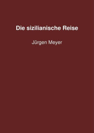 Title: Die sizilianische Reise, Author: Jürgen Meyer