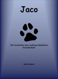 Title: Jaco: Die Geschichte einer außergewöhnlichen Freundschaft., Author: Nele Deckert