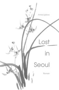 Title: Lost in Seoul: Eine atemlose Liebe, Author: anna ljubow