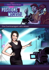 Title: POSITIONSWECHSEL: Eine Eventmanagerin will's wissen, Author: Diana-Maria Brose