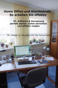 Title: Home Office und Kleinbetrieb - So arbeiten Sie effektiv, Author: Dr. Holger H. Stutzke