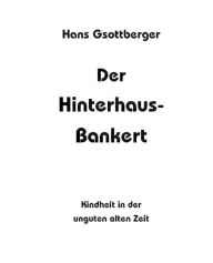 Title: Der Hinterhaus-Bankert: Kindheit in der unguten alten Zeit, Author: Otto-Gerd Wolfseher