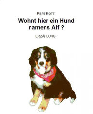 Title: Wohnt hier ein Hund namens Alf?, Author: Pepe Kotti