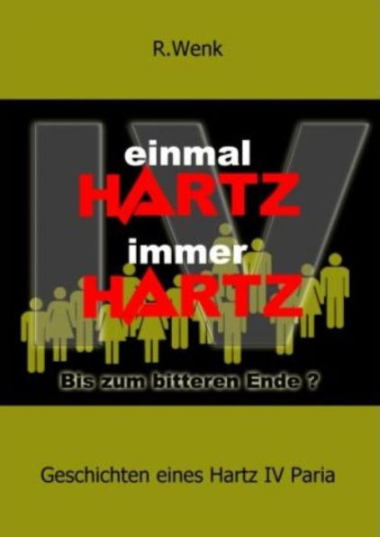 Einmal Hartz IV Immer Hartz IV: Geschichten eines Hartz IV Paria