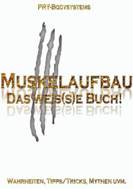 Title: Muskelaufbau: Das weis(s)e Buch!, Author: Dario Kaufmann