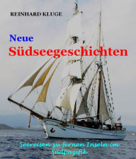Title: Neue Südseegeschichten: Seereisen zu fernen Inseln im Südpazifik, Author: Reinhard Kluge