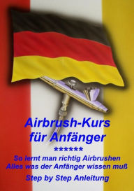Title: Airbrushkurs für Anfänger: So lernt man richtig Airbrush. Alles was der Anfänger wissen muß., Author: Klaus Henopp