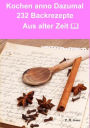 Kochen anno dazumal - 232 Back Rezepte aus alter Zeit