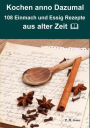 Kochen anno dazumal - 108 Einmach und Essig Rezepte aus alter Zeit