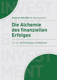 Title: Die Alchemie des finanziellen Erfolgs: Tax Liens - Mit Zinssttrategie zum Erfolg, Author: Árpád von Tóth-Máté