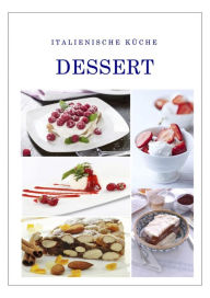 Title: Italienische Küche Dessert: Nachspeisen, Author: L. Paolo Berger