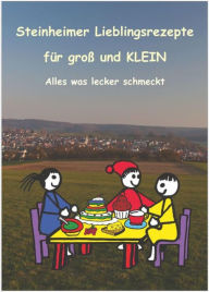 Title: Steinheimer Lieblingsrezepte für groß und KLEIN: Alles was lecker schmeckt, Author: Förderverein Olgakindergarten und Schneckenhäusle Steinheim