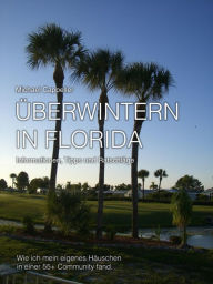 Title: Überwintern in Florida: Wie ich mein eigenes Häuschen in einer 55+ Community fand, Author: Michael Cappeller