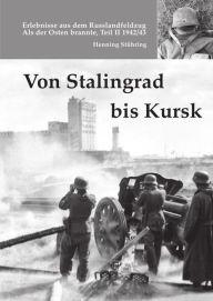 Title: Von Stalingrad bis Kursk: Als der Osten brannte, Teil II, - 1942/43, Author: Henning Stühring