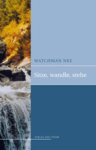 Title: Sitze, Wandle, Stehe, Author: Watchman Nee