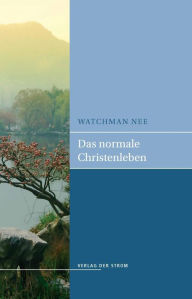 Title: Das normale Christenleben: Gesamtausgabe, Author: Watchman Nee