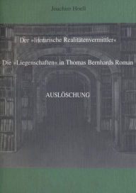 Title: Der literarische Realitätenvermittler: Die Liegenschaften in Thomas Bernhards Roman Auslöschung, Author: Joachim Hoell