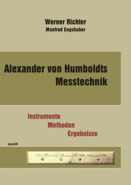 Title: Alexander von Humboldts Messtechnik: Instrumente -Methoden -Ergebnisse, Author: Werner Richter Manfred Engshuber