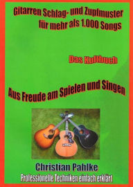 Title: Gitarren Schlag- und Zupfmuster für mehr als 1.000 Songs: Amazon Bestseller Nr. 1 im Januar 2019, Deine Ohren werden Augen machen., Author: Christian Pahlke