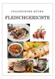 Title: Italienische Küche Fleischgerichte, Author: L. Paolo Berger