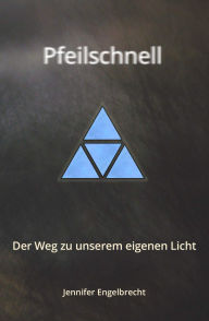 Title: Pfeilschnell - Der Weg zu unserem eigenen Licht, Author: Jennifer Engelbrecht