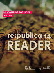Title: re:publica Reader 2014 - Tag 1: #rp14rdr - Die Highlights der re:publica 2014, Author: re:publica GmbH