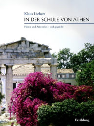Title: In der Schule von Athen: Platon und Aristoteles - seid gegrüßt!, Author: Klaus Liebers
