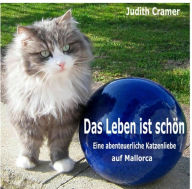 Title: Das Leben ist schön: Eine abenteuerliche Katzenliebe auf Mallorca, Author: Judith Cramer