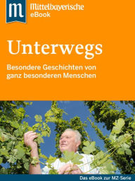 Title: Unterwegs: Das Buch zur Serie der Mittelbayerischen Zeitung, Author: Mittelbayerische Zeitung
