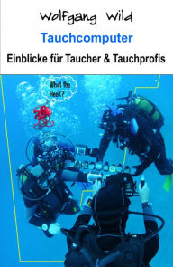 Title: Tauchcomputer - Einblicke für Taucher und Tauchprofis, Author: Wolfgang Wild