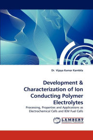 Title: Development & Characterization of Ion Conducting Polymer Electrolytes, Author: Vijaya Kumar Kambila