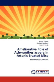 Title: Ameliorative Role of Achyranthes aspera in Arsenic Treated Mice, Author: Sharma Veena