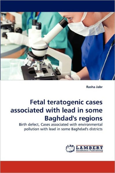 Fetal Teratogenic Cases Associated with Lead in Some Baghdad's Regions